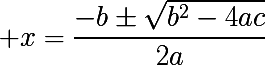 \LARGE x=\frac{-b\pm\sqrt{b^2-4ac}}{2a}